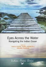 Eyes Across the Water: Navigating the Indian Ocean - Pamila Gupta, Isabel Hofmeyr, Michael Pearson