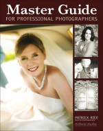 Master Guide for Professional Photographers - Patrick Rice