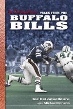 Joe Delamielleure's Tales from the Buffalo Bills (Tales) - Joe Delamielleure, Michael Benson