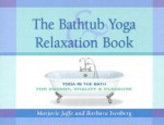 The Bathtub Yoga & Relaxation Book: Yoga in the Bath for Energy, Vitality & Pleasure - Marjorie Jaffe, Barbara Isenberg