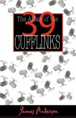 The Affair of the 39 Cufflinks - James Anderson