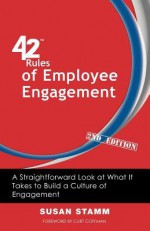 42 Rules of Employee Engagement (2nd Edition): A Straightforward Look at What It Takes to Build a Culture of Engagement - Susan Stamm, Curt Coffman