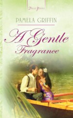 A Gentle Fragrance (Truly Yours Digital Editions) - Pamela Griffin