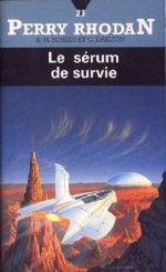 Le Sérum de survie (Perry Rhodan, #23) - Karl-Herbert Scheer, Clark Darlton, Jacqueline H. Osterrath