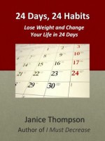 24 Days, 24 Habits: Lose Weight and Change Your Life in 24 Days (Weight Loss Series) - Janice Thompson