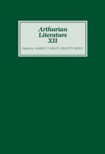 Arthurian Literature XII - James P. Carley, Felicity Riddy