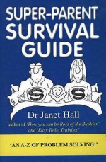 Super Parent Survival Guide - Janet Hall