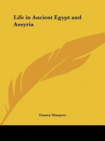 Life in Ancient Egypt and Assyria - Gaston Maspero