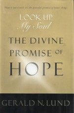 Look Up, My Soul: The Divine Promise of Hope - Gerald N. Lund