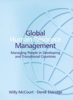 Global Human Resource Management: Managing People In Developing And Transitional Countries - Willy McCourt