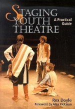 Staging Youth Theatre: A Practical Guide - Rex Doyle, Alan Rickman