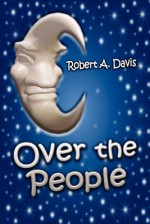 Over the People - Robert A. Davis