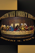 The Politically Correct Bible - Robert M. Price, Carol Price