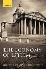 The Economy of Esteem: An Essay on Civil and Political Society - Geoffrey Brennan, Philip Pettit