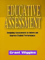 Educative Assessment: Designing Assessments to Inform and Improve Student Performance - Grant P. Wiggins, Lesley Iura