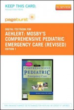 Mosby's Comprehensive Pediatric Emergency Care - Revised Reprint - Pageburst E-Book on Vitalsource (Retail Access Card) - Barbara J. Aehlert