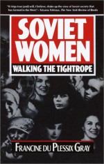 Soviet Women: Walking the Tightrope - Francine du Plessix Gray