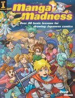 Manga Madness: Over 40 Basic Lessons for Drawing Japanese Comics - David Okum