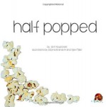 Half Popped - Jeff Feuerstein, Dayna Brandoff, Alex Miller