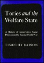 Tories and the Welfare State: A History of Conservative Social Policy Since the Second World War - Timothy Raison