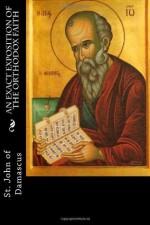 An Exact Exposition of the Orthodox Faith - John of Damascus, Paul A. Böer Sr.