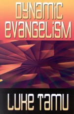 Dynamic Evangelism: Key to Church Growth - Luke Tamu, David Mittelstadt, Julia Voelker