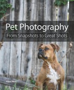 Pet Photography: From Snapshots to Great Shots - Alan Hess