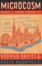 Microcosm: A Portrait of a Central European City - Norman Davies, Roger Moorhouse