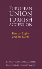 The European Union and Turkish Accession: Human Rights and the Kurds - Kerim Yıldız, Mark Muller, Noam Chomsky