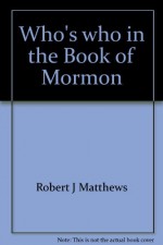 Who's Who in the Book of Mormon - Robert J. Matthews