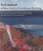 Kurt Jackson: A New Genre of Landscape Painting - Mark Cocker, Helen Dunmore, Bill Hare