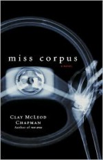 Miss Corpus: A Novel - Clay McLeod Chapman