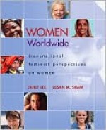 Women Worldwide: Transnational Feminist Perspectives on Women - Janet Lee, Susan Shaw