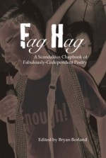 Fag Hag A Scandalous Chapbook of Fabulously-Codependent Poetry - Bryan Borland