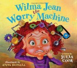 Wilma Jean the Worry Machine - Julia Cook, Anita DuFalla