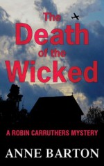 The Death of the Wicked (Robin Carruthers Mystery Series) - Anne Barton