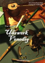 Uhrwerk Venedig - Lucas Edel, Emilia Dux, Susanne Wilhelm, Tom Wilhelm, Dirk Ganser, T. S. Orgel, Ulrich Burger, Andreas Vellmer