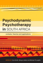 Psychodynamic Psychotherapy in South Africa: Contexts, Theories and Applications - Cora Smith, Glenys Lobban, Michael O'Loughlin