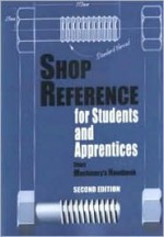 Shop Reference for Students and Apprentices, From Machinery's Handbook - Christopher McCauley, Edward Hoffman