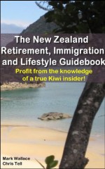 The New Zealand Retirement, Immigration and Lifestyle Guidebook - Chris Tell, Mark Wallace