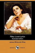 Riley Love-Lyrics (Illustrated Edition) (Dodo Press) - James Riley