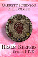 Realm Keepers: Episode Five - Garrett Robinson, Z.C. Bolger