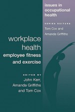 Workplace Health: Employee Fitness and Exercise - Kerr, John Kerr