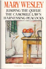 Three Novels: Jumping The Queue: The Camomile Lawn: Harnessing Peacocks - Mary Wesley