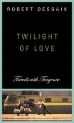 Twilight of Love: Travels with Turgenev - Robert Dessaix