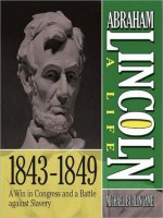 Abraham Lincoln: A Life 1843-1849: A Win in Congress and a Battle Against Slavery - Sean Pratt, Michael Burlingame