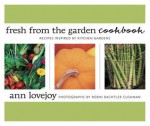 Fresh from the Garden Cookbook: Recipes Inspired by Kitchen Gardens - Ann Lovejoy