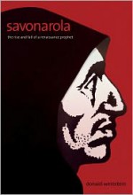 Savonarola: The Rise and Fall of a Renaissance Prophet - Donald Weinstein