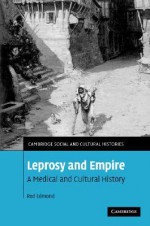 Leprosy and Empire: A Medical and Cultural History - Rod Edmond