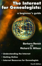 The Internet for Genealogists: A Beginner's Guide - Barbara Renick, Richard S. Wilson